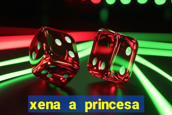 xena a princesa guerreira online